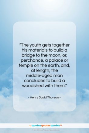 Henry David Thoreau quote: “The youth gets together his materials to…”- at QuotesQuotesQuotes.com