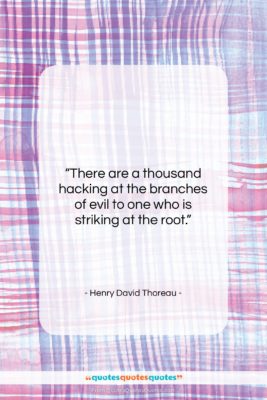 Henry David Thoreau quote: “There are a thousand hacking at the…”- at QuotesQuotesQuotes.com