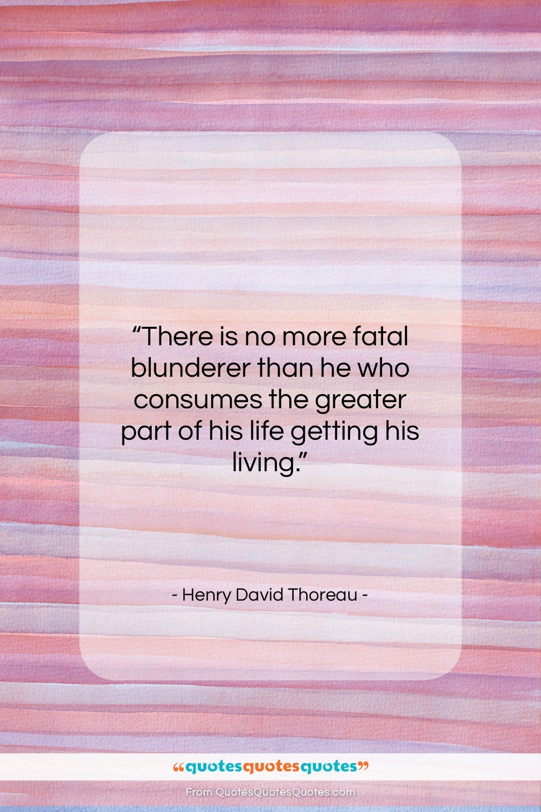 Henry David Thoreau quote: “There is no more fatal blunderer than…”- at QuotesQuotesQuotes.com