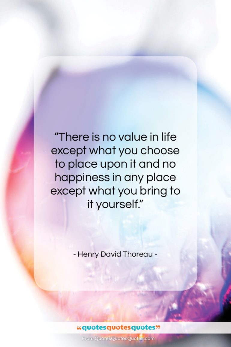 Henry David Thoreau quote: “There is no value in life except…”- at QuotesQuotesQuotes.com
