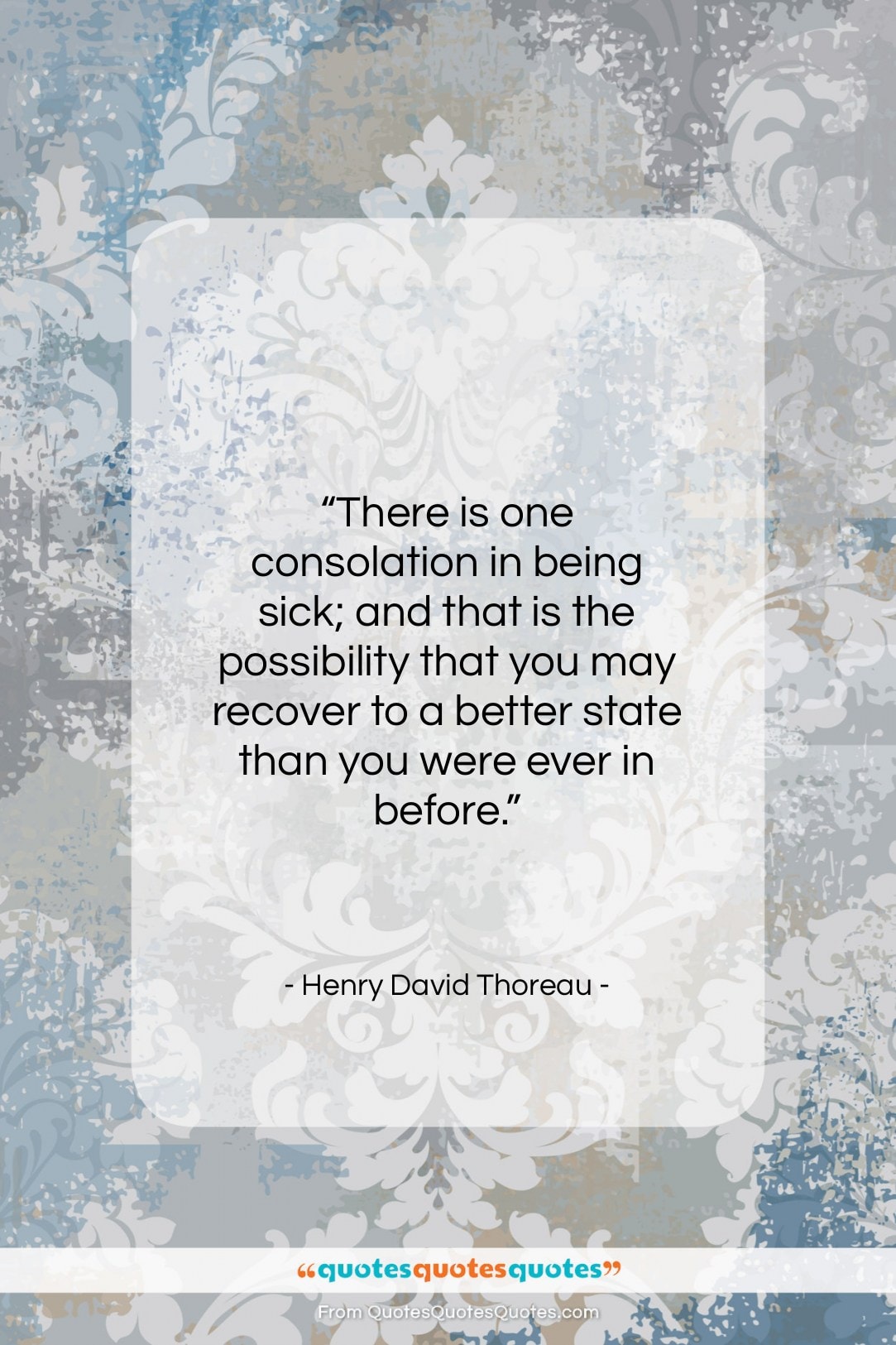 Henry David Thoreau quote: “There is one consolation in being sick;…”- at QuotesQuotesQuotes.com