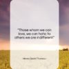 Henry David Thoreau quote: “Those whom we can love, we can…”- at QuotesQuotesQuotes.com
