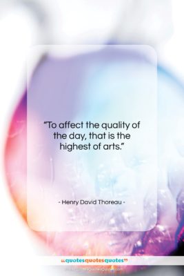 Henry David Thoreau quote: “To affect the quality of the day,…”- at QuotesQuotesQuotes.com