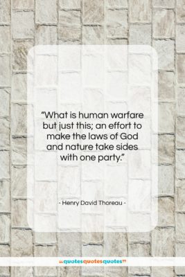 Henry David Thoreau quote: “What is human warfare but just this;…”- at QuotesQuotesQuotes.com