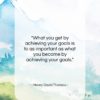 Henry David Thoreau quote: “What you get by achieving your goals…”- at QuotesQuotesQuotes.com
