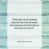 Henry Drummond quote: “Strength of character may be learned at…”- at QuotesQuotesQuotes.com