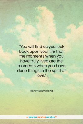 Henry Drummond quote: “You will find as you look back…”- at QuotesQuotesQuotes.com