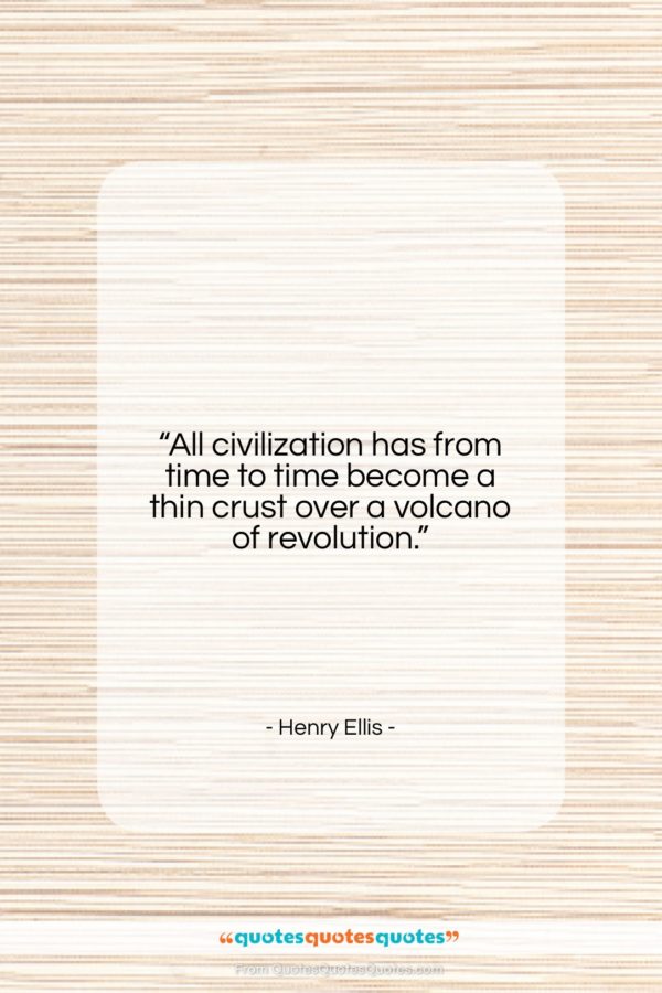 Henry Ellis quote: “All civilization has from time to time…”- at QuotesQuotesQuotes.com