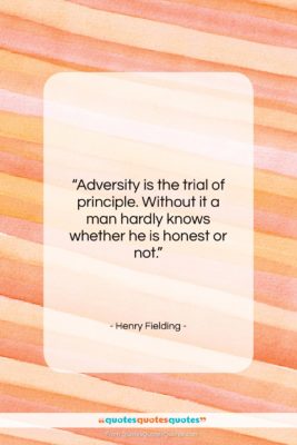 Henry Fielding quote: “Adversity is the trial of principle. Without…”- at QuotesQuotesQuotes.com