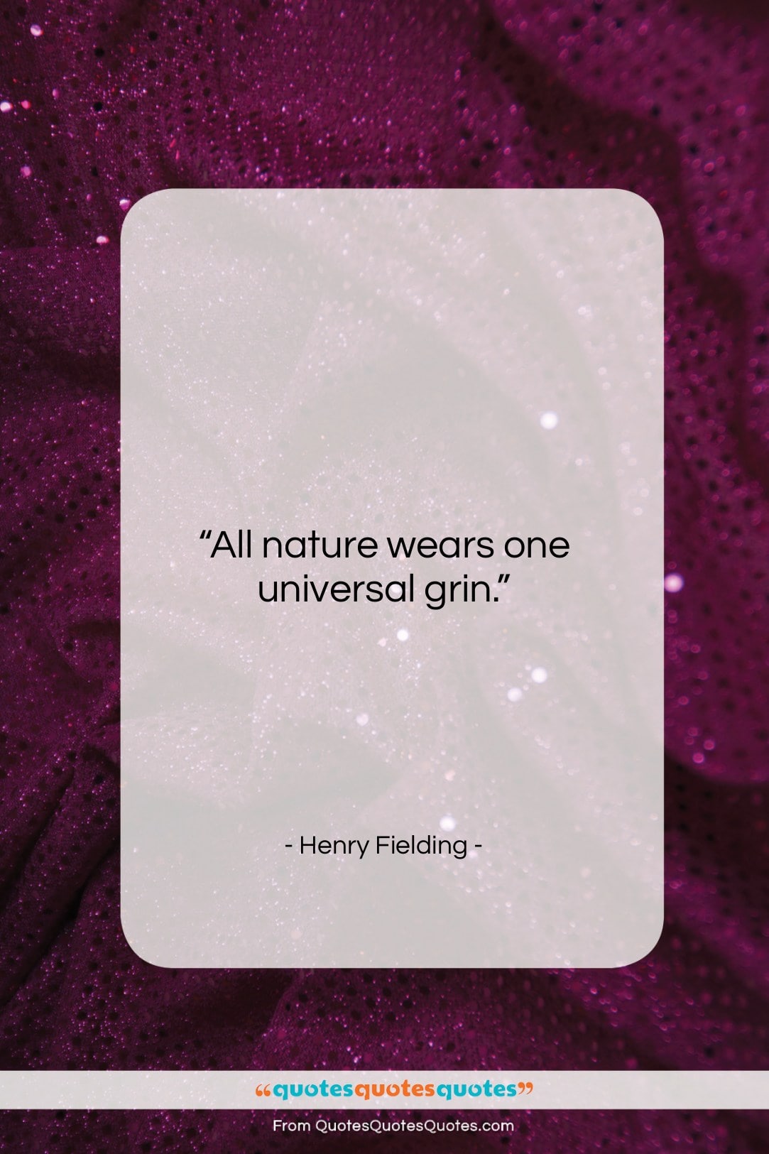 Henry Fielding quote: “All nature wears one universal grin….”- at QuotesQuotesQuotes.com