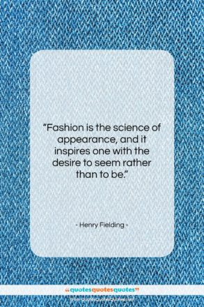 Henry Fielding quote: “Fashion is the science of appearance, and…”- at QuotesQuotesQuotes.com