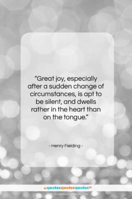 Henry Fielding quote: “Great joy, especially after a sudden change…”- at QuotesQuotesQuotes.com