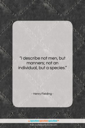 Henry Fielding quote: “I describe not men, but manners; not…”- at QuotesQuotesQuotes.com