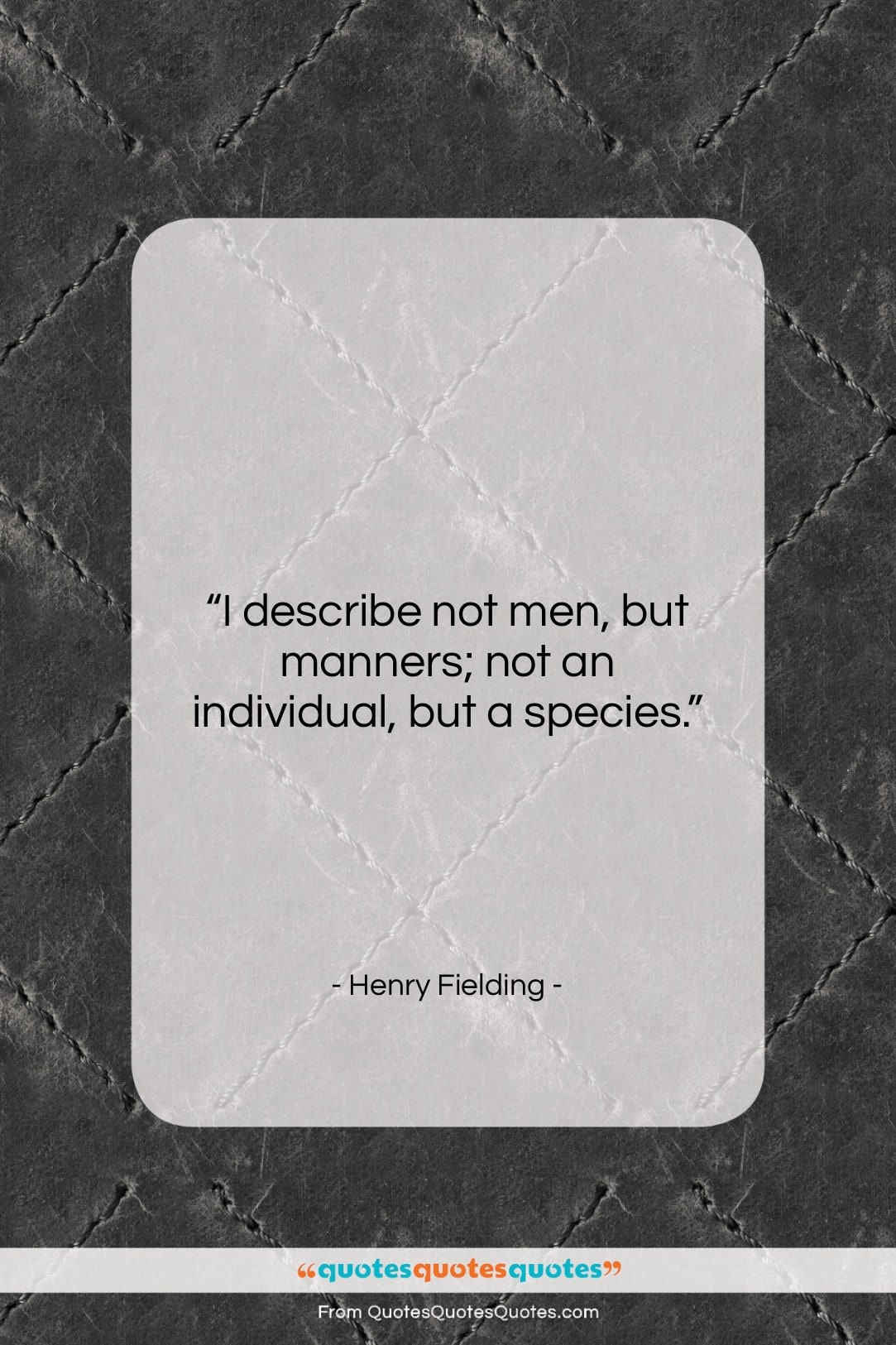 Henry Fielding quote: “I describe not men, but manners; not…”- at QuotesQuotesQuotes.com