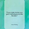 Henry Fielding quote: “If you make money your god, it…”- at QuotesQuotesQuotes.com
