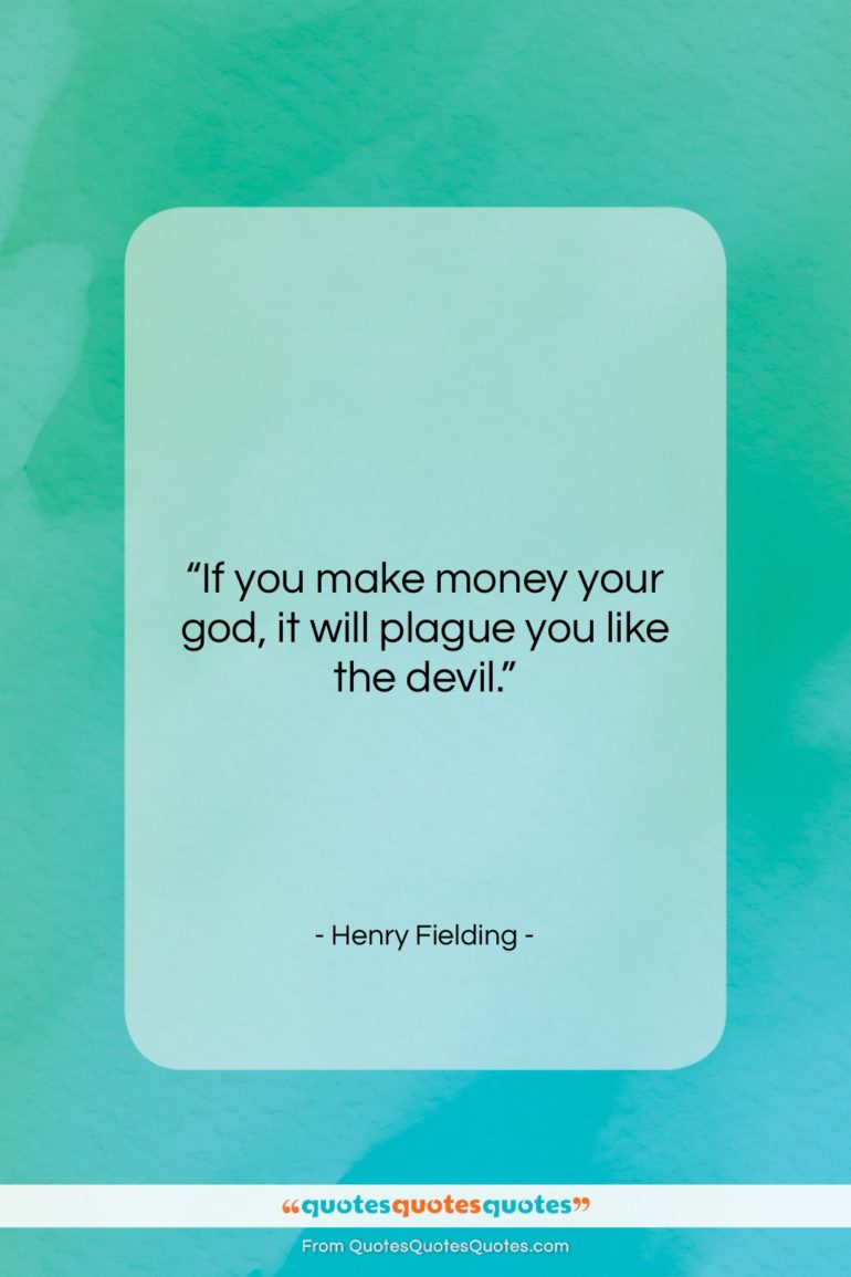 Henry Fielding quote: “If you make money your god, it…”- at QuotesQuotesQuotes.com