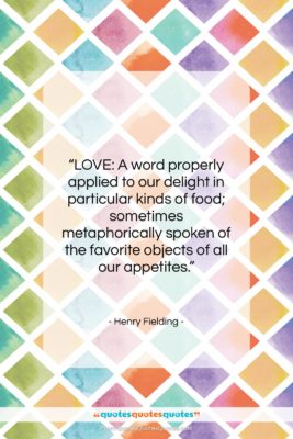 Henry Fielding quote: “LOVE: A word properly applied to our…”- at QuotesQuotesQuotes.com