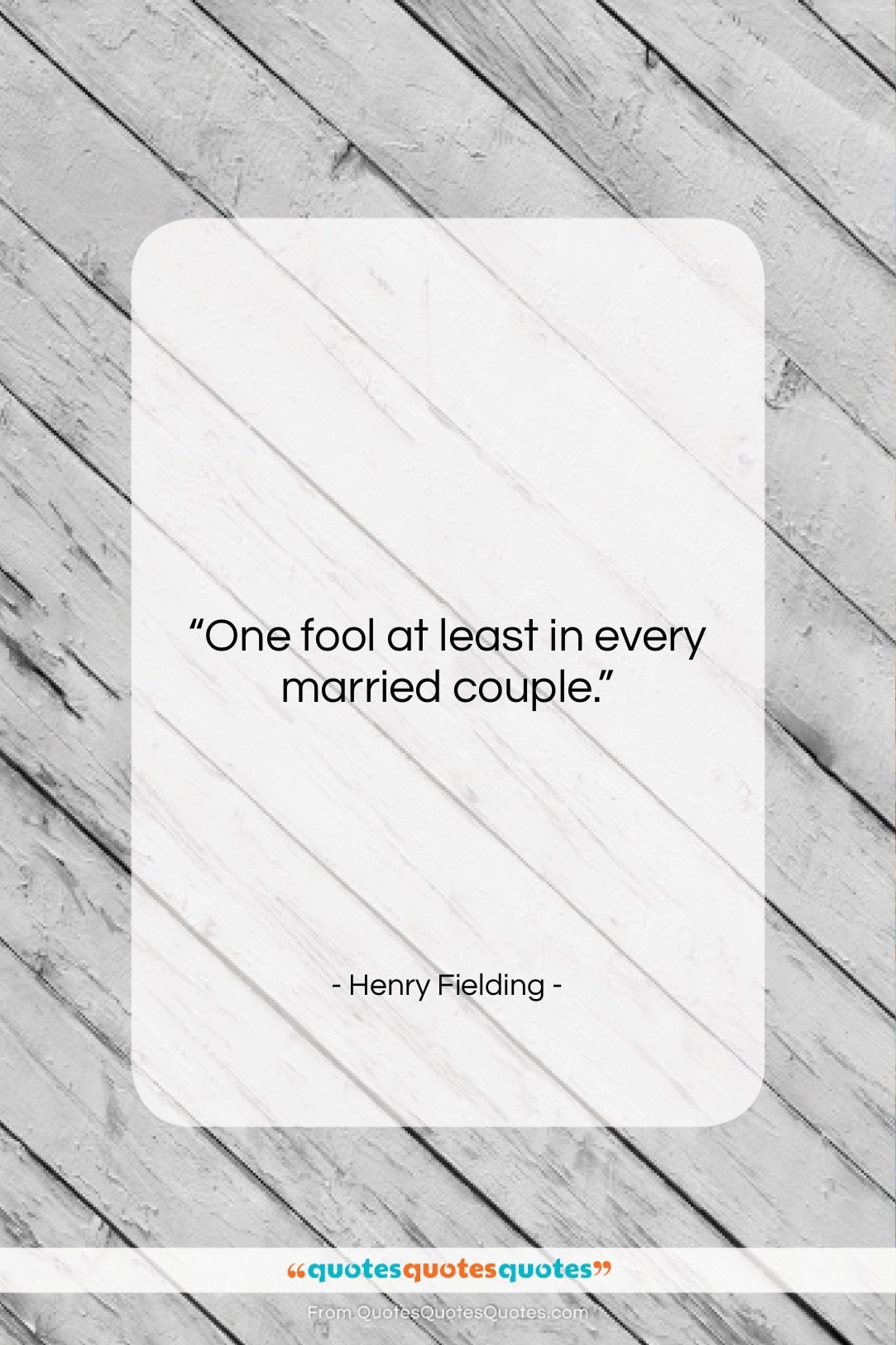 Henry Fielding quote: “One fool at least in every married…”- at QuotesQuotesQuotes.com