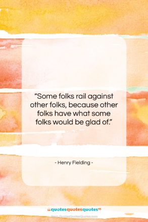Henry Fielding quote: “Some folks rail against other folks, because…”- at QuotesQuotesQuotes.com