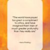 Henry Fielding quote: “The world have payed too great a…”- at QuotesQuotesQuotes.com