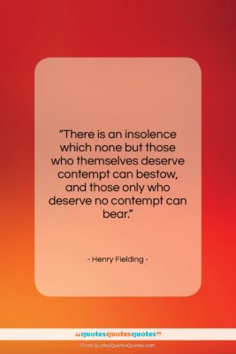 Henry Fielding quote: “There is an insolence which none but…”- at QuotesQuotesQuotes.com