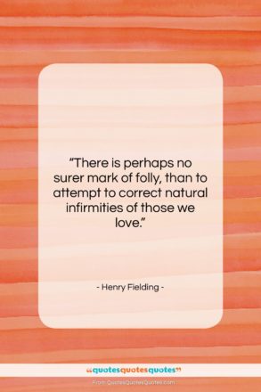 Henry Fielding quote: “There is perhaps no surer mark of…”- at QuotesQuotesQuotes.com