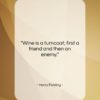 Henry Fielding quote: “Wine is a turncoat; first a friend…”- at QuotesQuotesQuotes.com