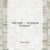 Henry Ford quote: “Any color — so long as it’s…”- at QuotesQuotesQuotes.com