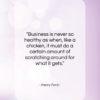 Henry Ford quote: “Business is never so healthy as when,…”- at QuotesQuotesQuotes.com