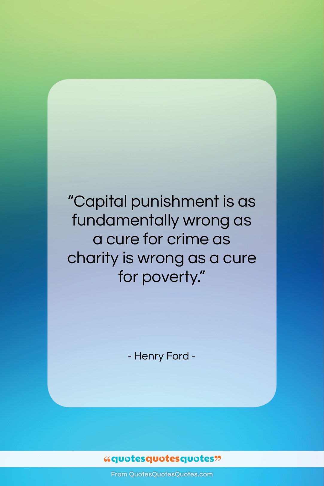 Henry Ford quote: “Capital punishment is as fundamentally wrong as…”- at QuotesQuotesQuotes.com