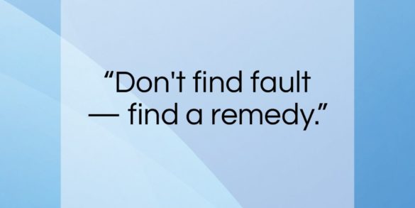 Henry Ford quote: “Don’t find fault, find a remedy.”- at QuotesQuotesQuotes.com