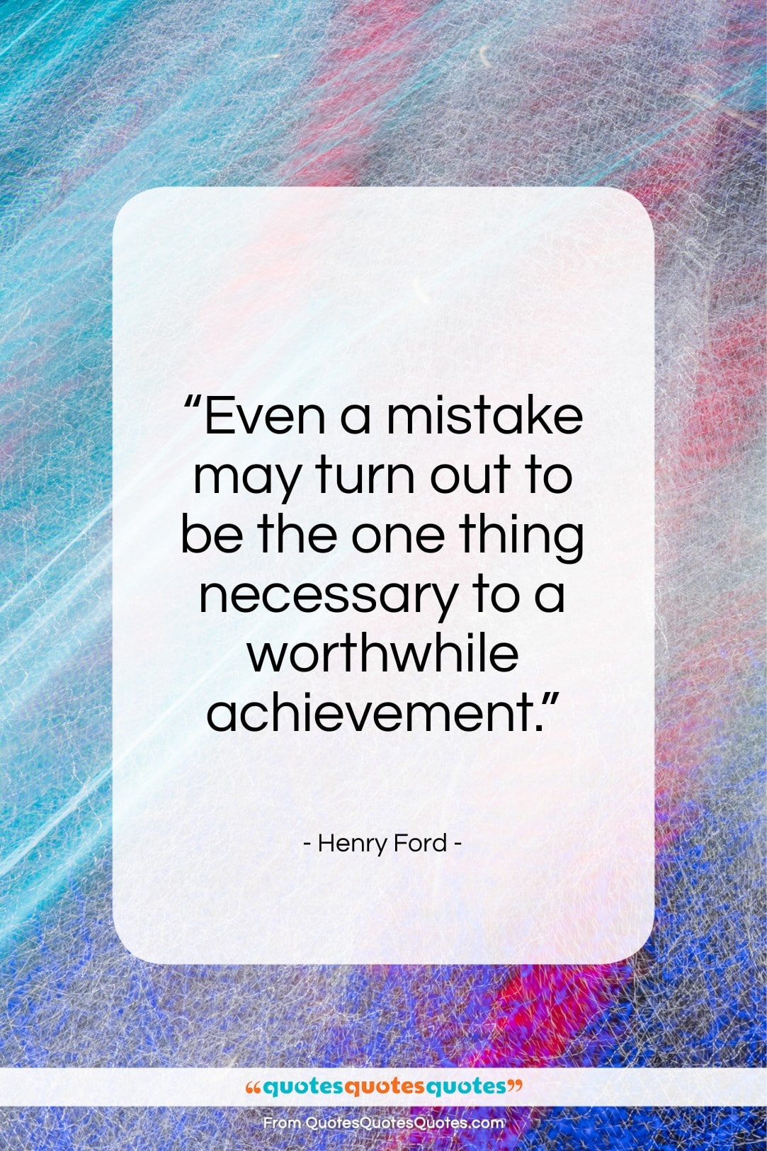 Henry Ford quote: “Even a mistake may turn out to…”- at QuotesQuotesQuotes.com