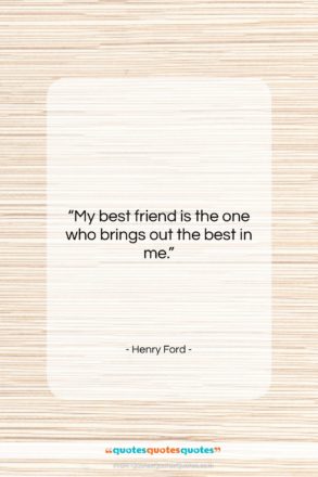 Henry Ford quote: “My best friend is the one who…”- at QuotesQuotesQuotes.com