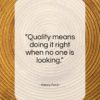 Henry Ford quote: “Quality means doing it right when no…”- at QuotesQuotesQuotes.com
