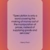 Henry Ford quote: “Speculation is only a word covering the…”- at QuotesQuotesQuotes.com