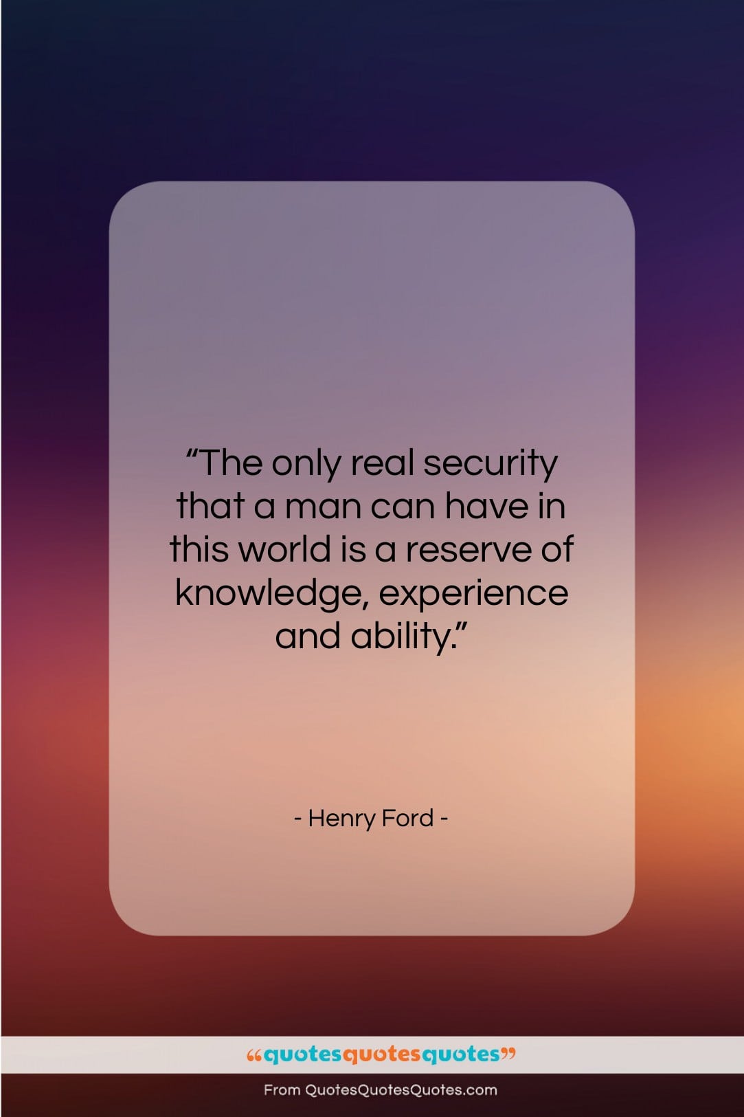 Henry Ford quote: “The only real security that a man…”- at QuotesQuotesQuotes.com