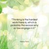 Henry Ford quote: “Thinking is the hardest work there is,…”- at QuotesQuotesQuotes.com