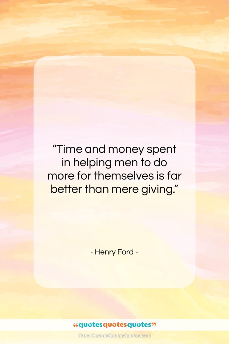Henry Ford quote: “Time and money spent in helping men…”- at QuotesQuotesQuotes.com
