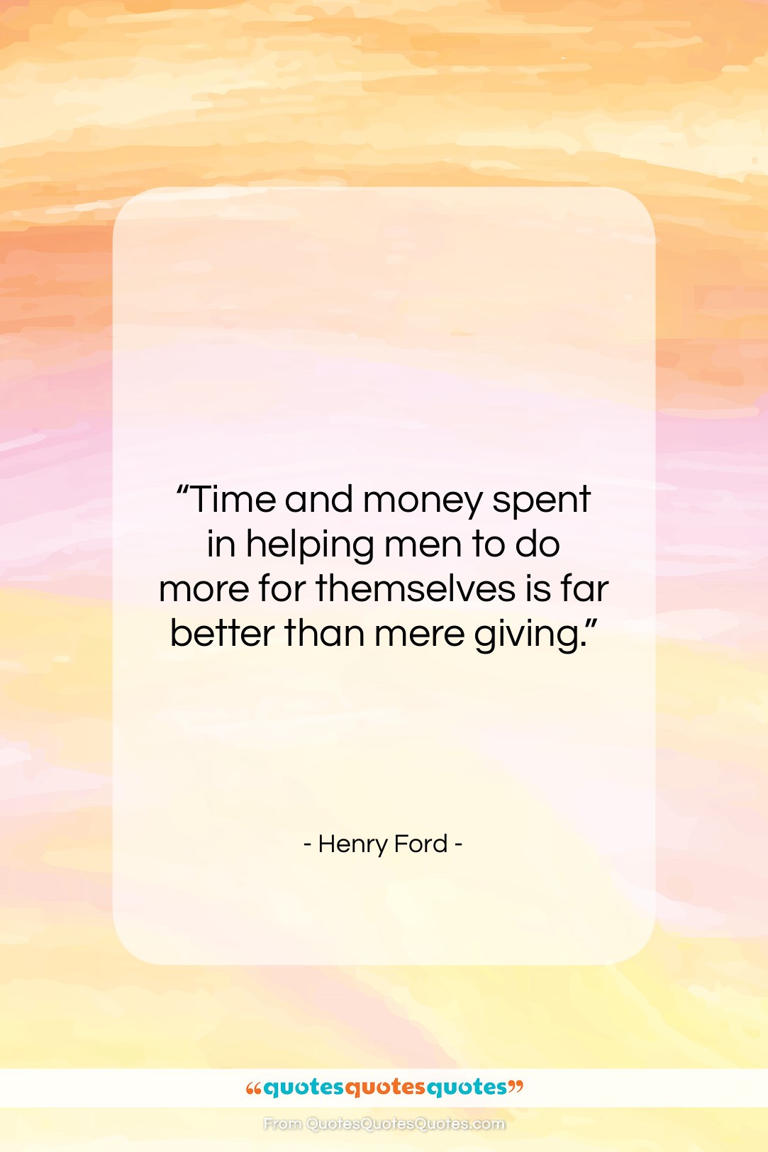 Henry Ford quote: “Time and money spent in helping men…”- at QuotesQuotesQuotes.com