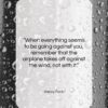 Henry Ford quote: “When everything seems to be going against…”- at QuotesQuotesQuotes.com
