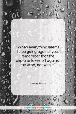 Henry Ford quote: “When everything seems to be going against…”- at QuotesQuotesQuotes.com