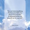 Henry James quote: “Do not mind anything that anyone tells…”- at QuotesQuotesQuotes.com