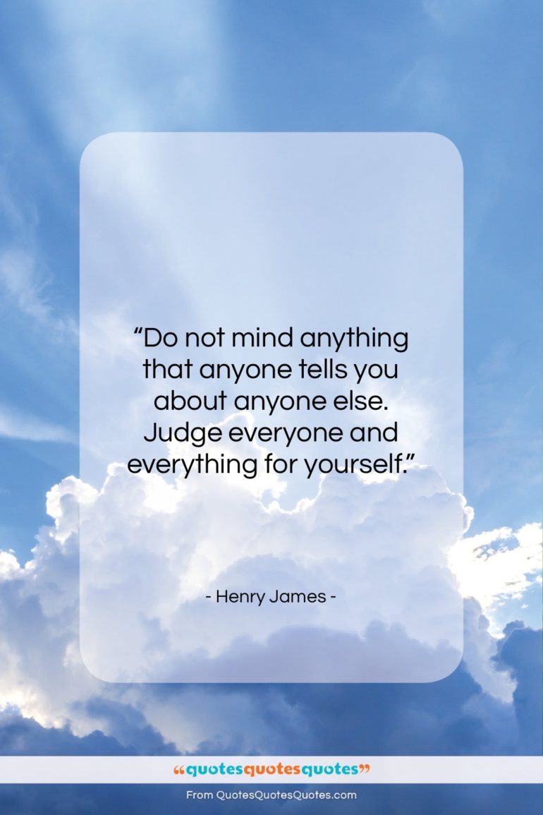 Henry James quote: “Do not mind anything that anyone tells…”- at QuotesQuotesQuotes.com