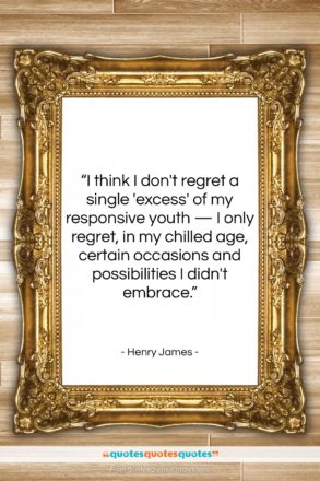 Henry James quote: “I think I don’t regret a single…”- at QuotesQuotesQuotes.com