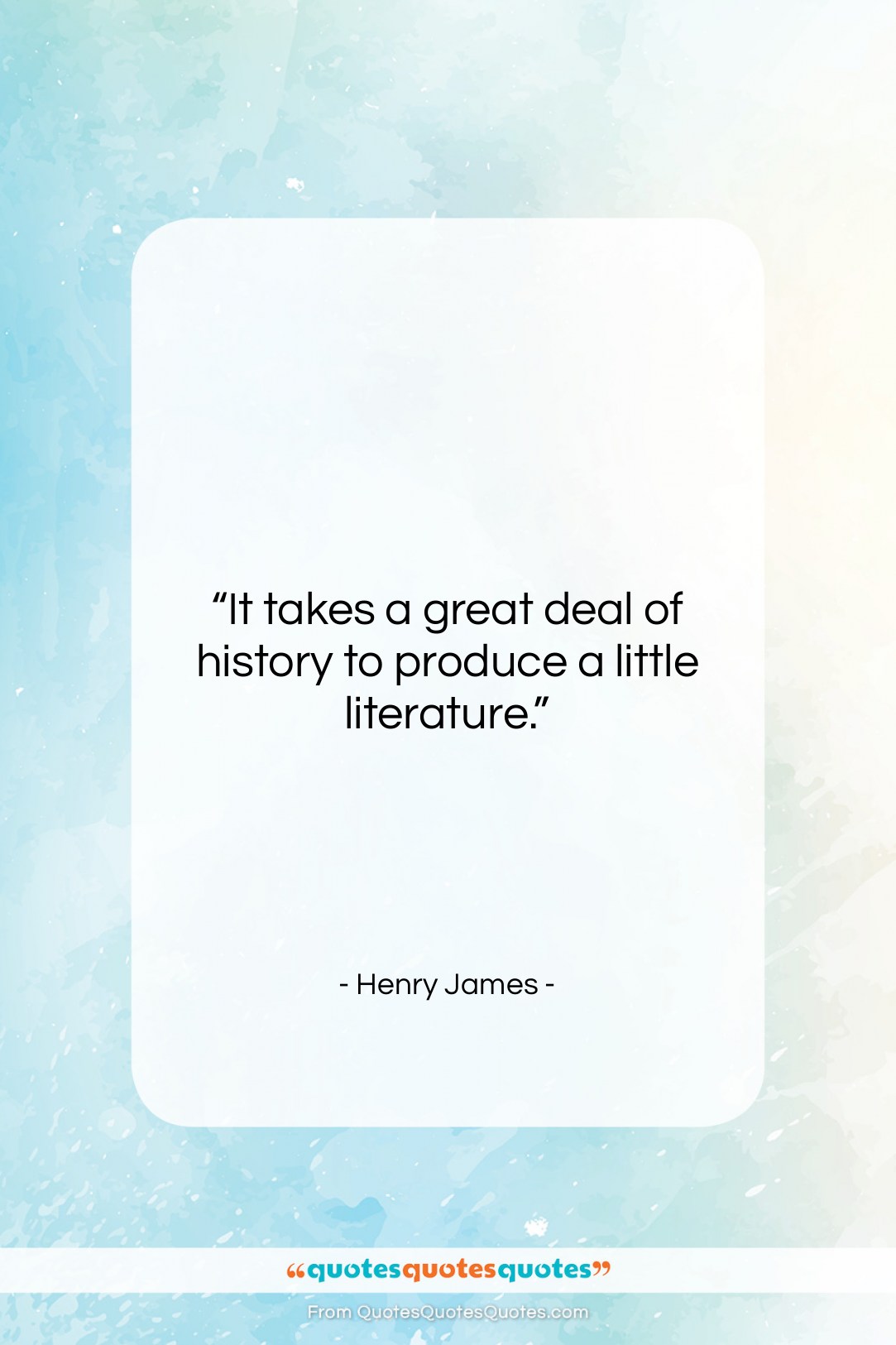 Henry James quote: “It takes a great deal of history…”- at QuotesQuotesQuotes.com
