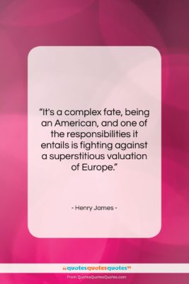 Henry James quote: “It’s a complex fate, being an American,…”- at QuotesQuotesQuotes.com