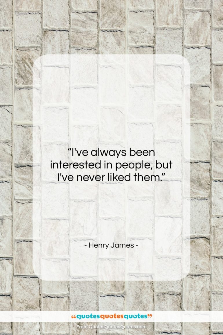 Henry James quote: “I’ve always been interested in people, but…”- at QuotesQuotesQuotes.com