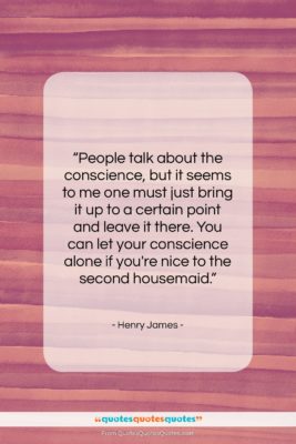 Henry James quote: “People talk about the conscience, but it…”- at QuotesQuotesQuotes.com