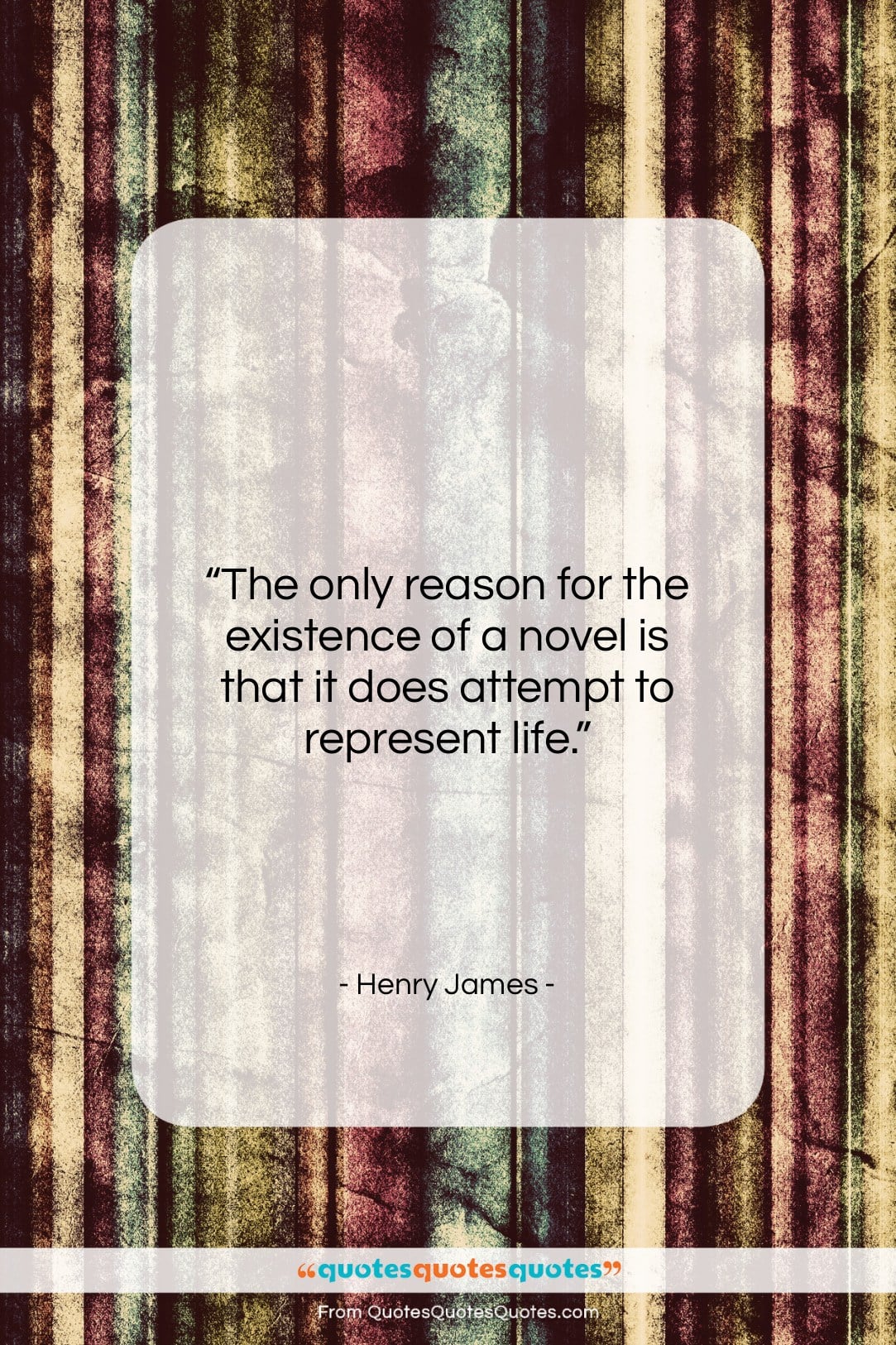 Henry James quote: “The only reason for the existence of…”- at QuotesQuotesQuotes.com