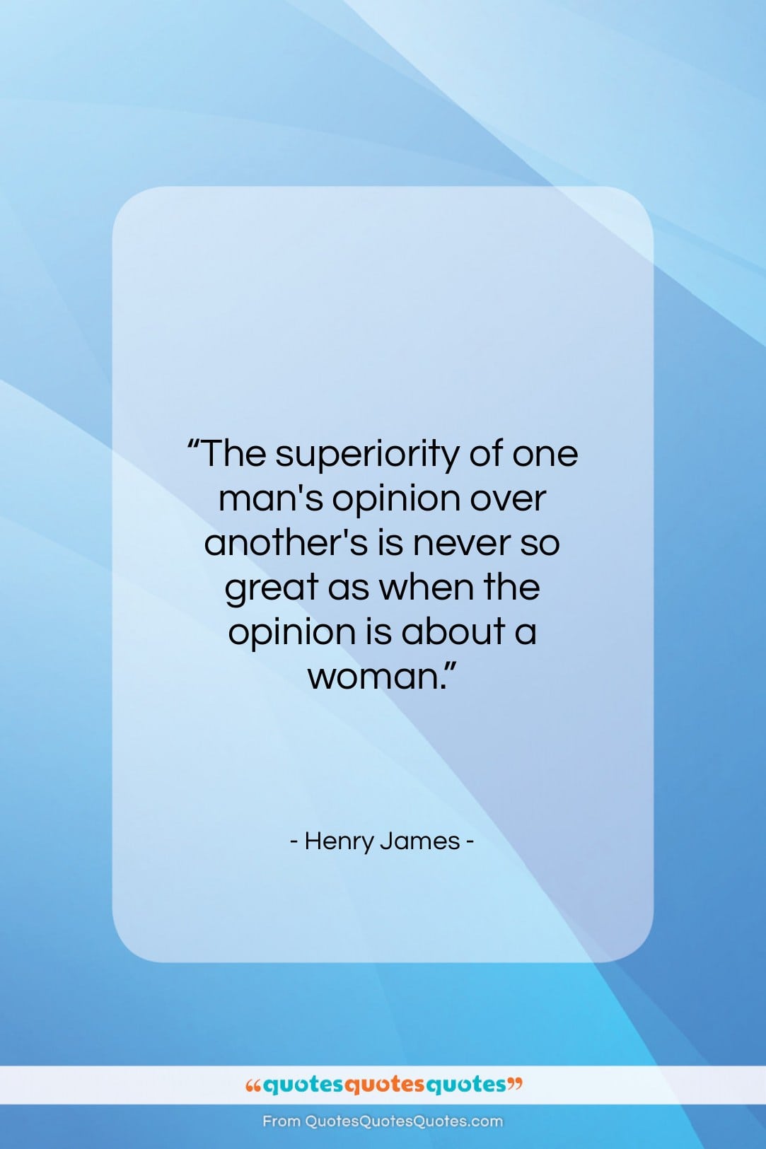Henry James quote: “The superiority of one man’s opinion over…”- at QuotesQuotesQuotes.com